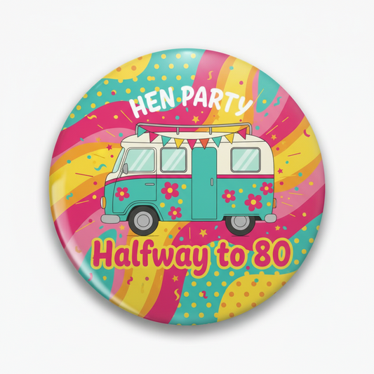 Round hen party pinback button with colorful camper van and text 'Halfway to 80'
