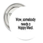 1.25-inch round pinback button with silver edge and black text: 'Wow, somebody needs a Happy Meal.'