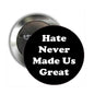 Hate Never Made Us Great Pinback Trump - My Pinbacks
