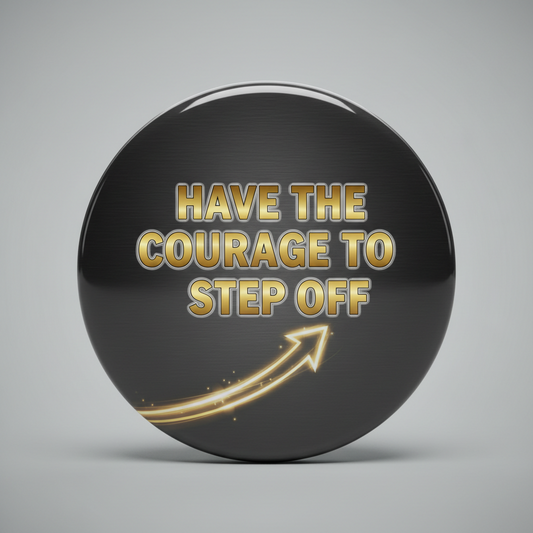 2.25-inch pinback button, black with gold 'Have the courage to step off' and arrow