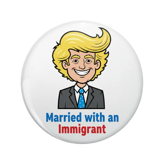 A round white button badge featuring a cartoon caricature of a smiling man with blond hair, a gray suit, and a blue tie, with the text ' Married with an Immigrant' in blue and red lettering below.