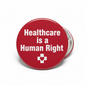 Healthcare is a Human Right Pinback Button 2.25-inch