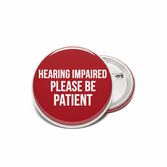 Hearing Impaired Please Be Patient Red Pinback 2.25-inch - My Pinbacks