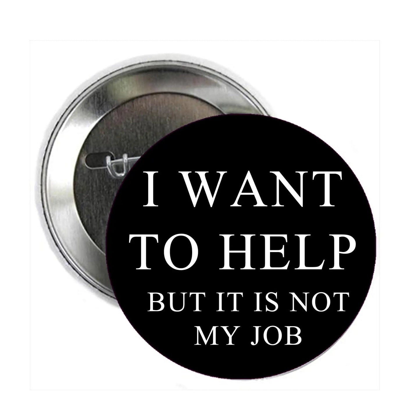 Help is not my Job Pinback 2.25-inch even I want - My Pinbacks
