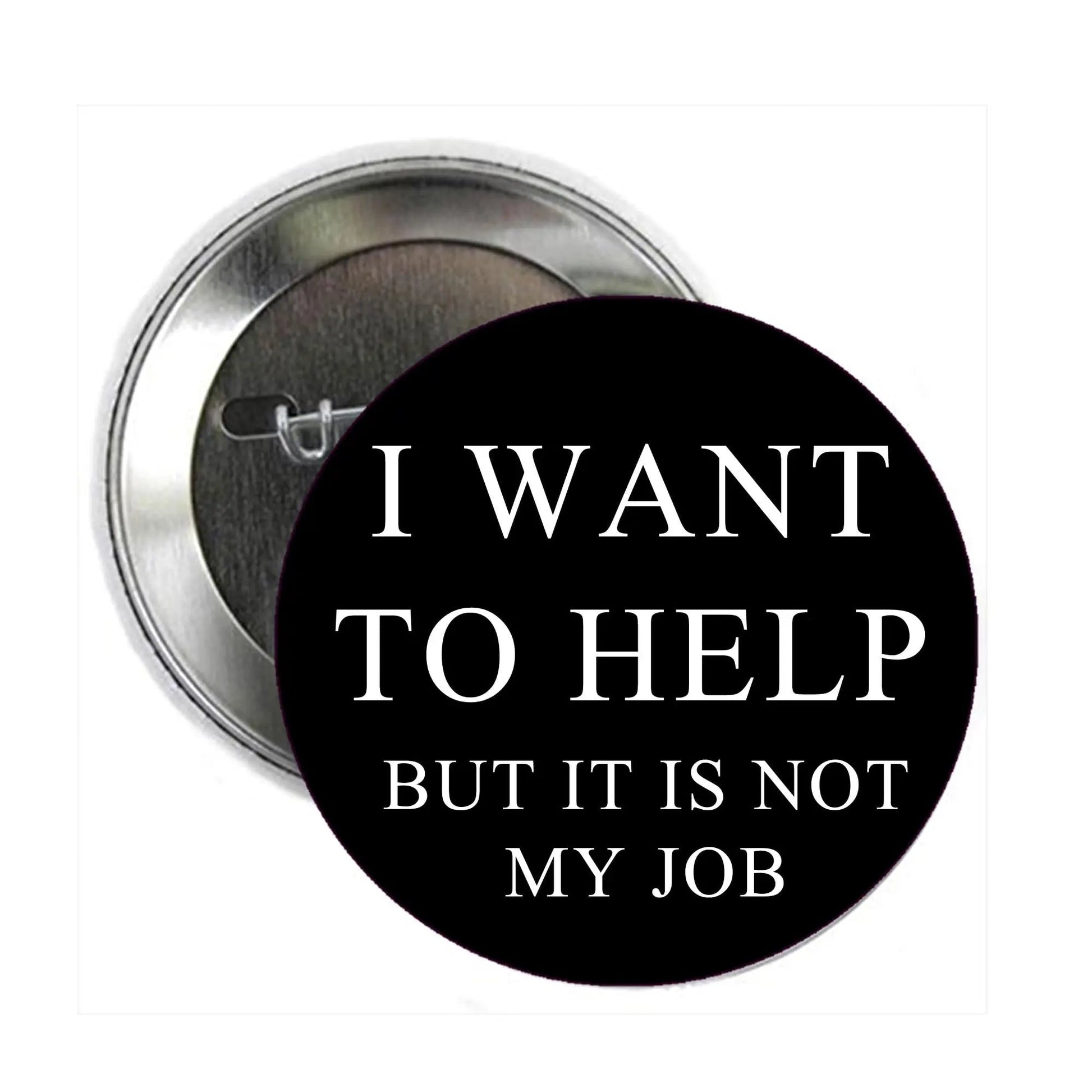 Help is not my Job Pinback 2.25-inch even I want - My Pinbacks