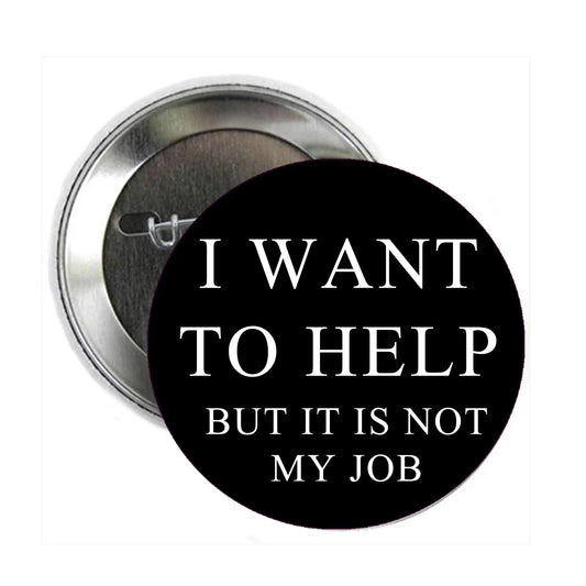 Help is not my Job Pinback 2.25-inch even I want - My Pinbacks