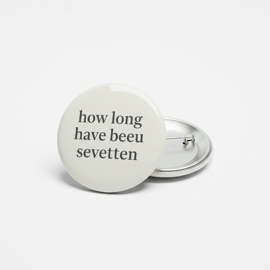 And how long have you been seventeen Pinback 2.25-inch