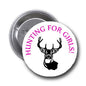 Round pinback button: white with 'Hunting for Girls!' text and deer head antlers