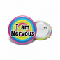 I am Nervous Button Pinback 2.25-inch
