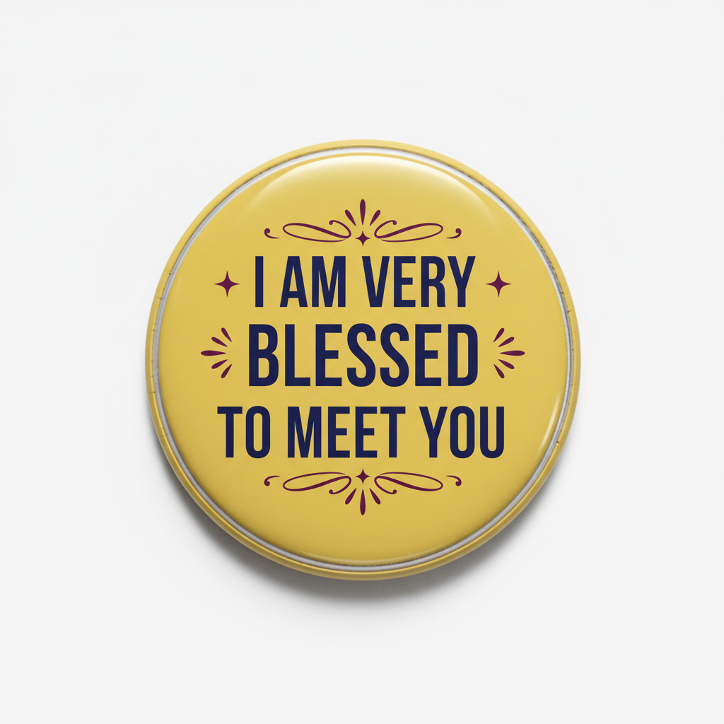 2.25-inch pinback button, yellow with 'I AM VERY BLESSED TO MEET YOU' text