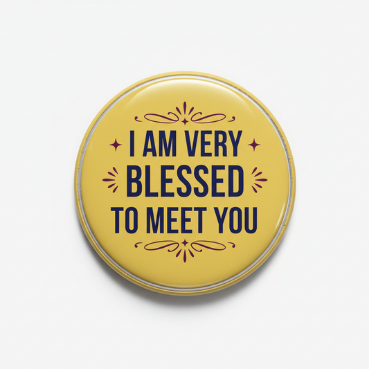 2.25-inch pinback button, yellow with 'I AM VERY BLESSED TO MEET YOU' text