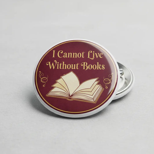 I Cannot Live Without Books Pinback 2.25-inch