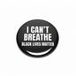 Black pinback button with 'I CAN'T BREATHE' and 'BLACK LIVES MATTER' text