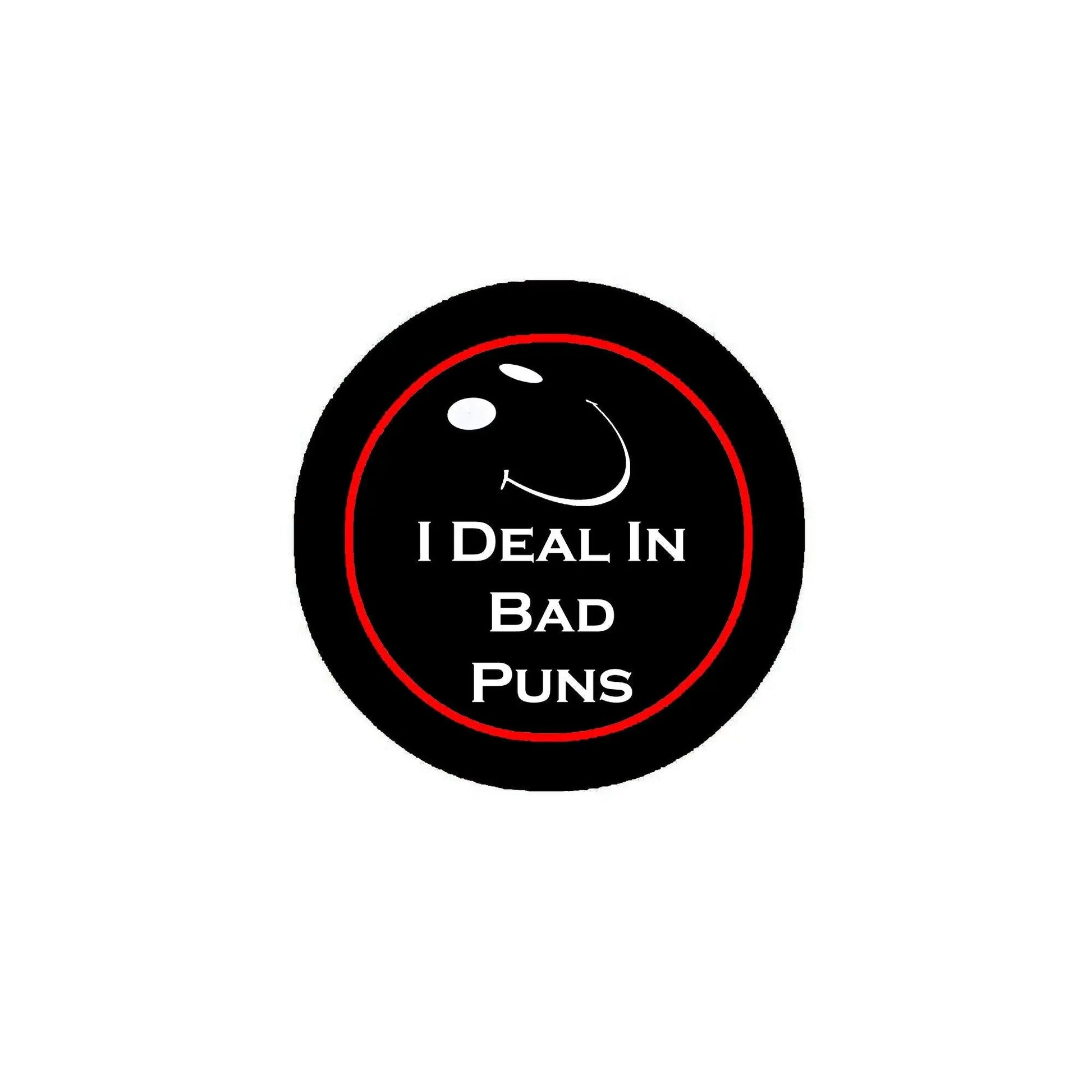 I Deal In Bad Puns Ironic Random Style Pinback 2.25-inch - My Pinbacks