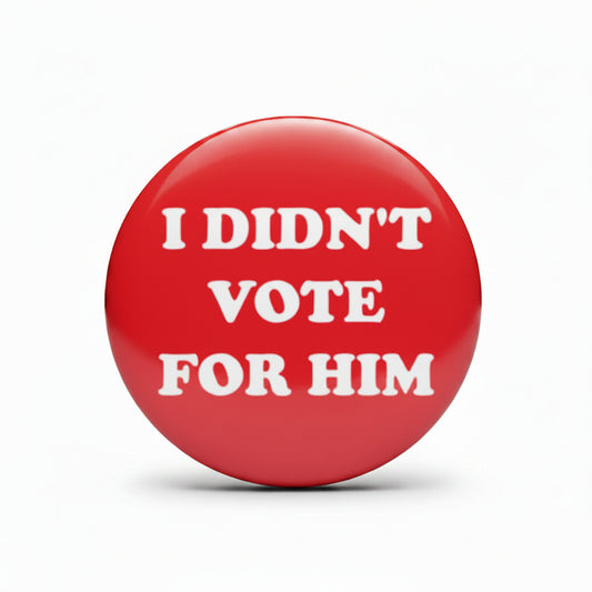 I didnt vote for him Anti-Trump Pinback 2.25-inch - My Pinbacks
