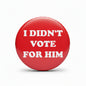 I didnt vote for him Anti-Trump Pinback 2.25-inch - My Pinbacks