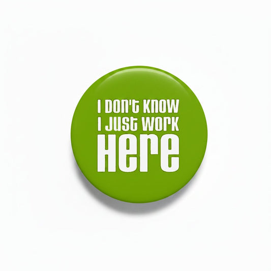 I dont know I just work here Pinback 1.25-inch - My Pinbacks