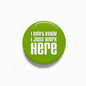 I dont know I just work here Pinback 1.25-inch - My Pinbacks