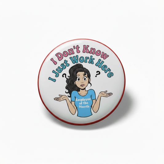I dont know I just work here Pinback 2.25-inch Lady Cartoon - My Pinbacks