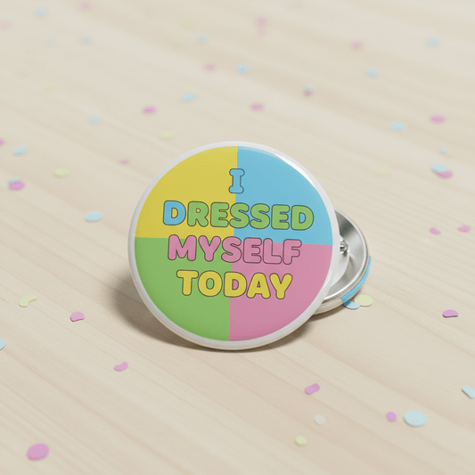 I Dressed Myself Today Pinback 2.25-inch - My Pinbacks