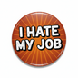 I hate my job Pinback 2.25-inch