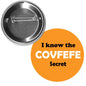 I Know the Covfefe Secret Pinback 2.25-inch - My Pinbacks