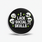I lack social skulls Pinback 2.25-inch