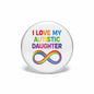 Autism awareness pinback button with 'I LOVE MY AUTISTIC DAUGHTER' and rainbow infinity