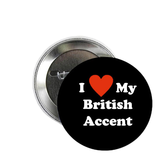I love my British Accent Pinback 2.25-inch - My Pinbacks