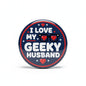Round black pinback button with 'I LOVE MY GEEKY HUSBAND' and heart icons