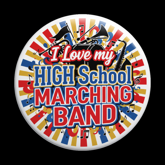 I Love my HIGH School MARCHING BAND Pinback 2.25-inch v2