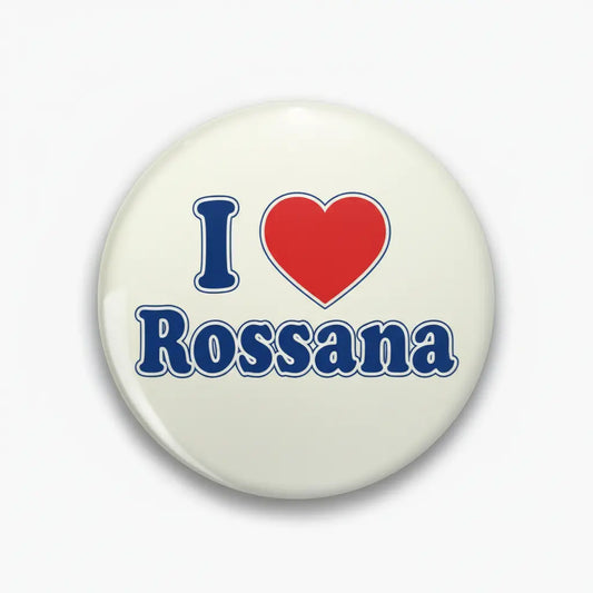 I Love Rossana Pinback 2.25-inch