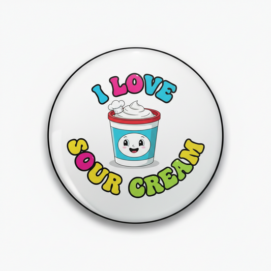 Round I Love Sour Cream pinback button with cartoon sour cream cup and colorful text