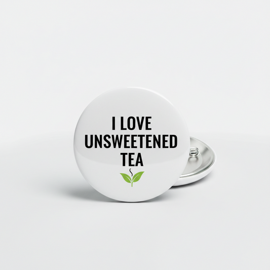 I Love Unsweetened Tea Pinback 2.25-inch