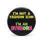 I’m not a fashion icon I’m an eyesore Pinback 2.25-inch