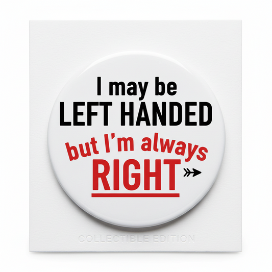 I may be Left handed but I'm always Right 2.25-inch