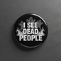I See Dead People Pinback 2.25-inch