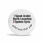 I Speak ARABIC NORTH LEVANTINE SPOKEN Syria Magnet 2.25-inch - My Pinbacks