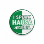 I Speak HAUSA Nigeria Magnet 2.25-inch - My Pinbacks