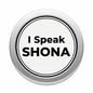 I Speak SHONA Magnet 2.25-inch - My Pinbacks