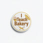 Round I Teach Bakery pinback button with cupcake and rolling pin icons
