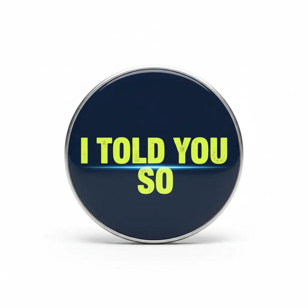 2.25-inch pinback button: dark blue with lime “I TOLD YOU SO”