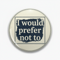 Round pinback button with 'I would prefer not to' text in dark and light colors