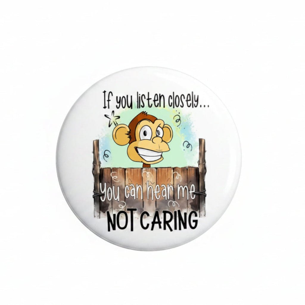 If you listen closely you can hear me not caring Pinback 2.25-inch - My Pinbacks