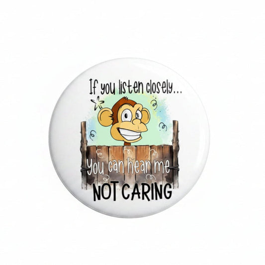 If you listen closely you can hear me not caring Pinback 2.25-inch - My Pinbacks