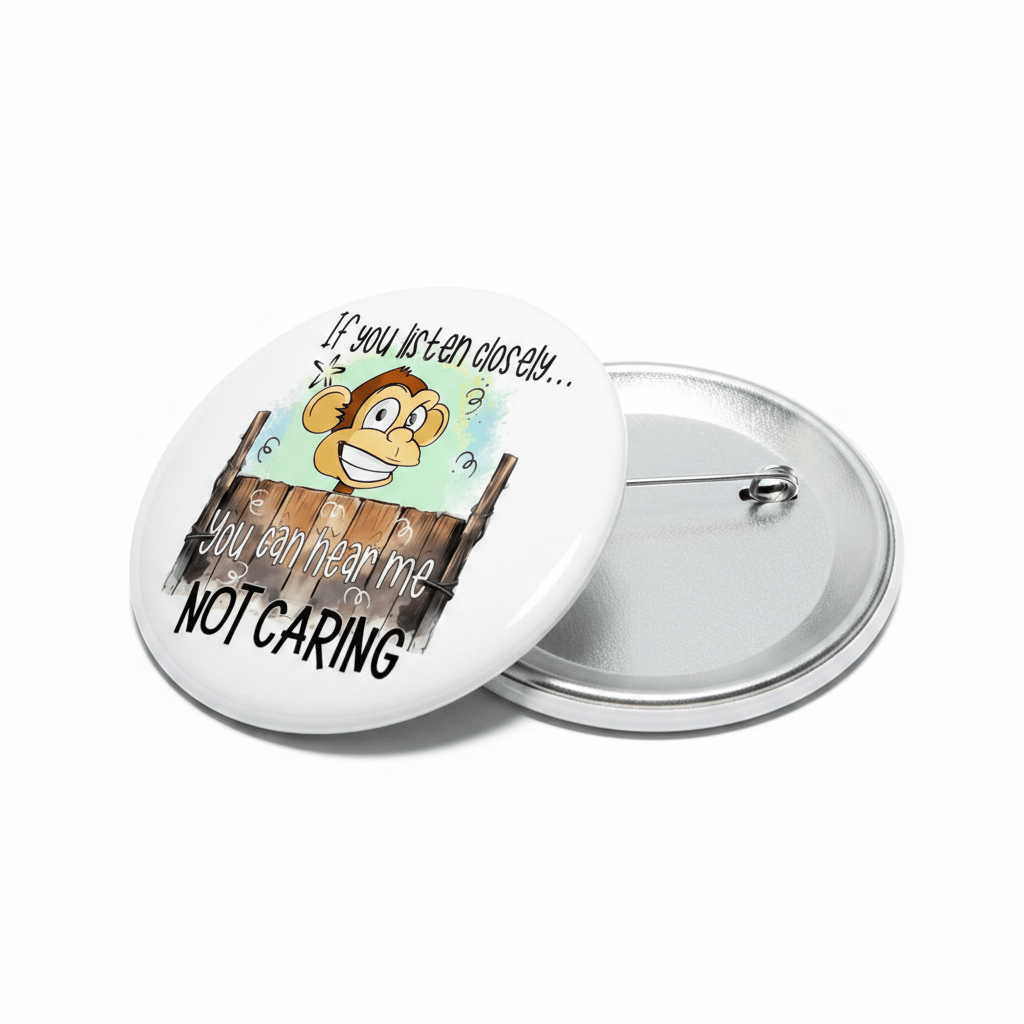 If you listen closely you can hear me not caring Pinback 2.25-inch - My Pinbacks