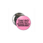 1.25-inch round pin with pink face, text “I hope I don’t pass out because this is awesome”