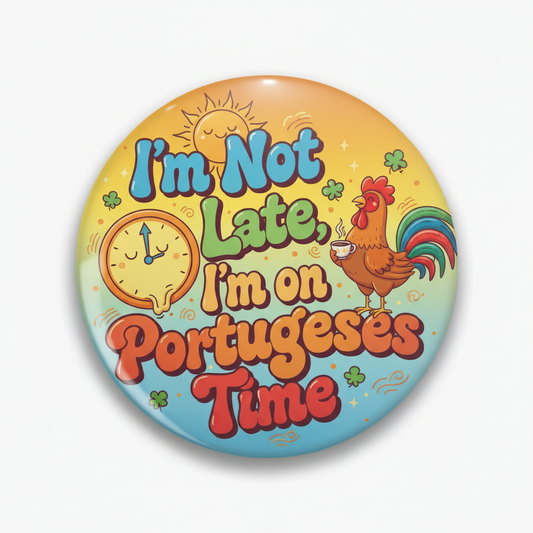 I'm not late I'm on Portuguese Time Pinback 2.25-inch