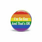 Rainbow pride 2.25-inch pinback button with 'I'm So Gay And That's OK'