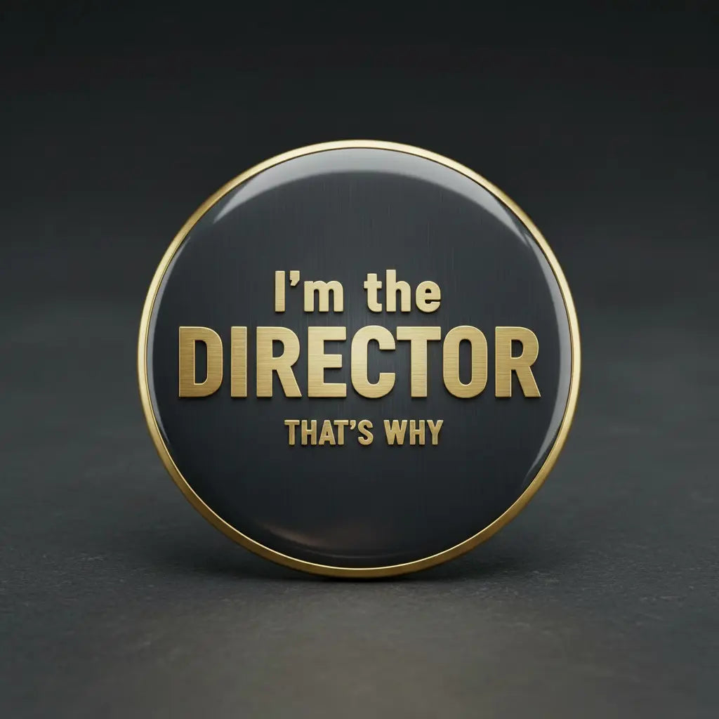 I'm the DIRECTOR that's why Pinback 2.25-inch